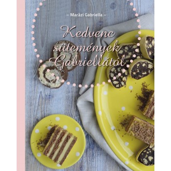 Kedvenc sütemények Gabriellától